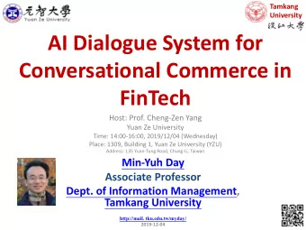 AI Dialogue System for  Conversational Commerce in  FinTech  Host: Prof. Cheng-Zen Yang  Yuan Ze