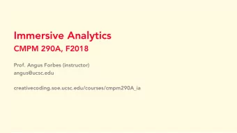 Immersive Analytics  CMPM 290A, F2018  Prof. Angus Forbes (instructor)  angus@ucsc.edu