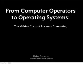 From Computer Operators  to Operating Systems:  The Hidden Costs of Business Computing  Nathan