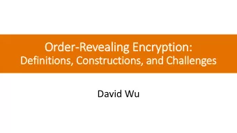 Order-Revealing Encry  ryption:  Definitions, Constructions, and Challenges  David Wu  Searching on