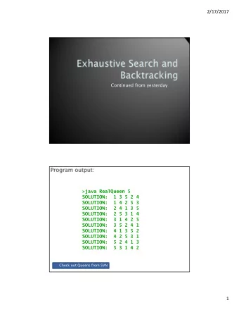 2/17/2017  Continued from yesterday  &gt;java RealQueen 5  SOLUTION:  1 3 5 2 4  SOLUTION:  1 4 2 5