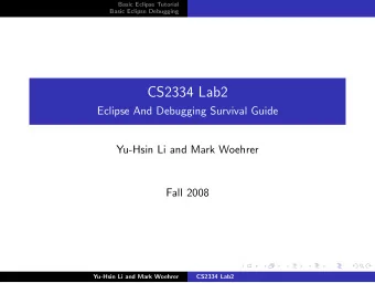 CS2334 Lab2  Eclipse And Debugging Survival Guide  Yu-Hsin Li and Mark Woehrer  Fall 2008  Yu-Hsin