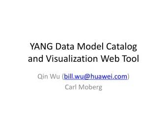 YANG Data Model Catalog  and Visualization Web Tool  Qin Wu (bill.wu@huawei.com)  Carl Moberg