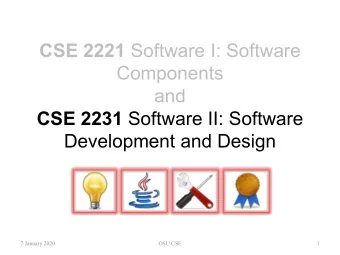 CSE 2221 Software I: Software  Components  and CSE 2231 Software II: Software  Development and