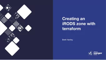 Creating an  iRODS zone with  terraform  Brett Hartley  iRODS at Sanger - 2019  6 production zones,