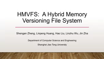 Versioning File System  Shengan Zheng, Linpeng Huang, Hao Liu, Linzhu Wu, Jin Zha  Department of
