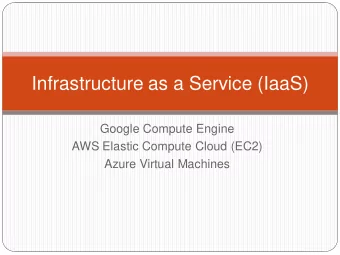 Infrastructure as a Service (IaaS)  Google Compute Engine  AWS Elastic Compute Cloud (EC2)  Azure