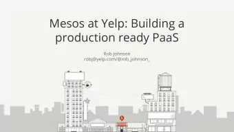 Mesos at Yelp: Building a  production ready PaaS  Rob Johnson  robj@yelp.com/@rob_johnson_  Who Am