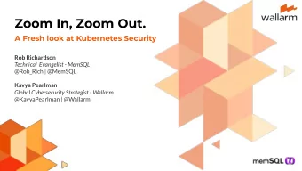 Zoom In, Zoom Out.  A Fresh look at Kubernetes Security  Rob Richardson  Technical  Evangelist -