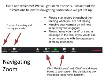Navigating  Zoom  Click Participants and Chat to add these  boxes to your screen. The