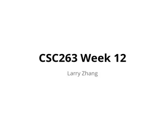 CSC263 Week 12  Larry Zhang  Announcements  No tutorial this week  PS5-8 being marked