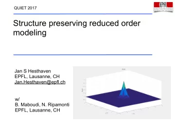 Structure preserving reduced order  modeling  Jan S Hesthaven  EPFL, Lausanne, CH