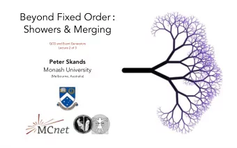 Beyond Fixed Order :  Showers &amp; Merging  QCD and Event Generators  Lecture 2 of 3  Peter Skands