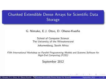 Chunked Extendible Dense Arrays for Scientific Data  Storage  G. Nimako, E.J. Otoo, D. Ohene-Kwofie