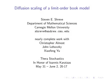 Diffusion scaling of a limit-order book model  Steven E. Shreve  Department of Mathematical