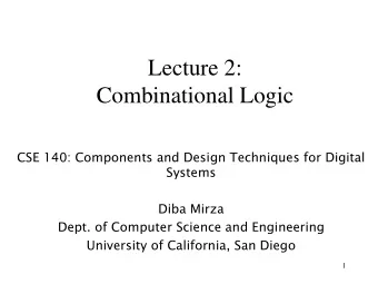 Lecture 2:  Combinational Logic  CSE 140: Components and Design Techniques for Digital  Systems