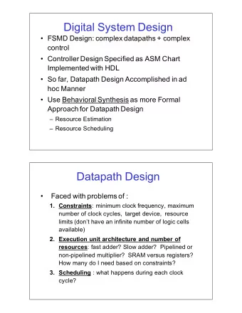 Digital'System'Design   FSMD'Design:'complex'datapaths'+'complex'  control'