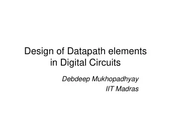 Design of Datapath elements  in Digital Circuits  Debdeep Mukhopadhyay  IIT Madras  What is
