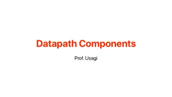Datapath Components  Prof. Usagi  Recap: Digital circuits only have 0s and 1s  1  0  2  Recap:
