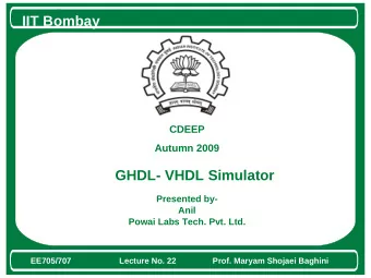 IIT Bombay  CDEEP  Autumn 2009  GHDL- VHDL Simulator  Presented by-  Anil  Powai Labs Tech. Pvt.