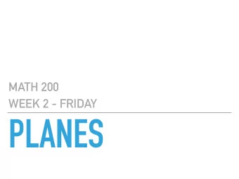 PLANES  MATH 200  MAIN QUESTIONS FOR TODAY  How do we describe planes in space?  Can we find