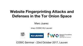 Website Fingerprinting Attacks and Defenses in the Tor Onion Space  Marc Juarez  imec-COSIC KU