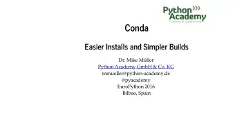 Conda  Easier Installs and Simpler Builds  Dr.MikeMller  PythonAcademyGmbH&amp;Co.KG