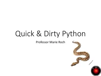 Quick &amp; Dirty Python  Professor Marie Roch  1  Quick and dirty Python 3.x  About the