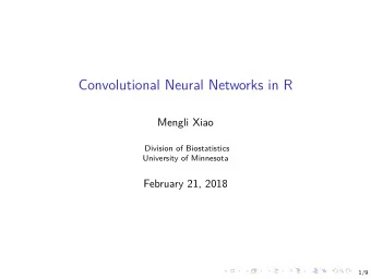 Convolutional Neural Networks in R  Mengli Xiao  Division of Biostatistics  University of Minnesota