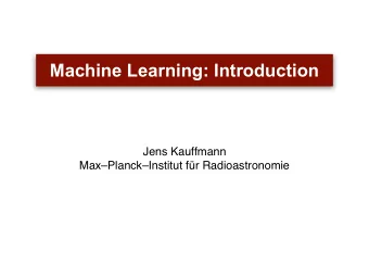 Machine Learning: Introduction  Jens Kauffmann  MaxPlanckInstitut fr Radioastronomie