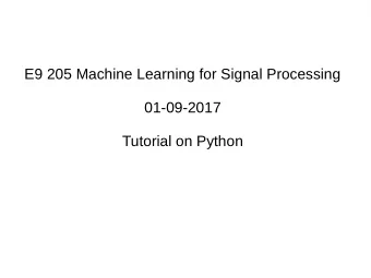 E9 205 Machine Learning for Signal Processing  01-09-2017  Tutorial on Python  Outline  Basics