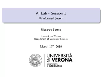 AI Lab - Session 1  Uninformed Search  Riccardo Sartea  University of Verona  Department of