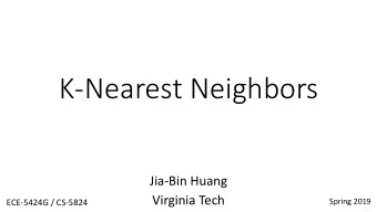 K-Nearest Neighbors  Jia-Bin Huang  Virginia Tech  Spring 2019  ECE-5424G / CS-5824  Administrative