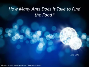 How Many Ants Does It Take to Find  the Food?  Jara Uitto ETH Zurich  Distributed Computing