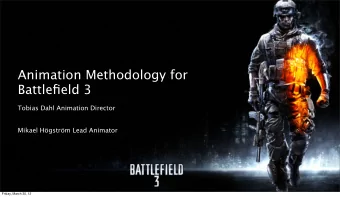 Animation Methodology for  Battlefield 3 Tobias Dahl Animation Director  Mikael Hgstrm Lead