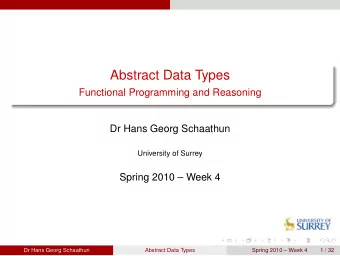 Abstract Data Types  Functional Programming and Reasoning  Dr Hans Georg Schaathun  University of
