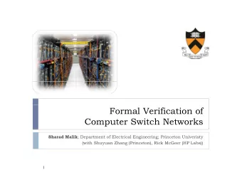 Formal Verification of  Computer Switch Networks Sharad Malik ; Department of Electrical