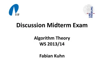 Discussion Midterm Exam Algorithm Theory WS 2013/14 Fabian Kuhn P1: Maximum Subarray Sum (18pt)