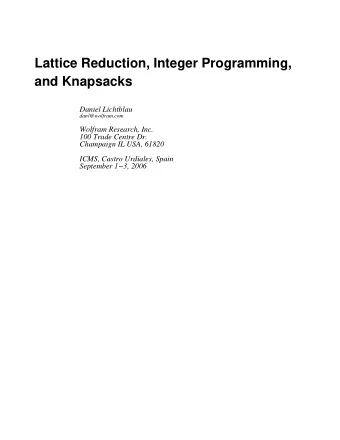 Lattice Reduction, Integer Programming,  and Knapsacks  Daniel Lichtblau  danl@wolfram.com  Wolfram