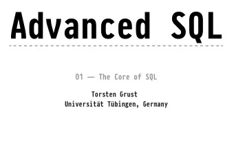 Advanced SQL  01  The Core of SQL Torsten Grust  Universitt Tbingen, Germany 1  The Core