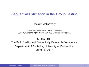 Sequential Estimation in the Group Testing  Yaakov Malinovsky  University of Maryland, Baltimore