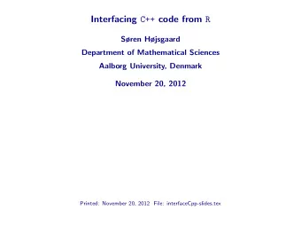 Interfacing C++ code from R  Sren Hjsgaard  Department of Mathematical Sciences  Aalborg