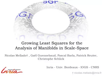Growing Least Squares for the  Analysis of Manifolds in Scale-Space Nicolas Mellado  , Gal