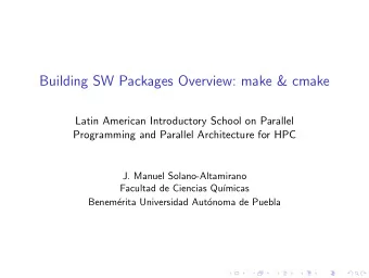 Building SW Packages Overview: make &amp; cmake  Latin American Introductory School on Parallel