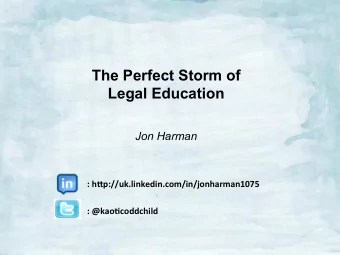 The Perfect Storm of Legal Education  Jon Harman