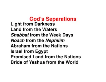 Gods Separations  Light from Darkness  Land from the Waters Shabbat from the Week Days Noach