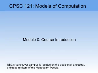 CPSC 121: Models of Computation  Module 0: Course Introduction  UBC's Vancouver campus is located