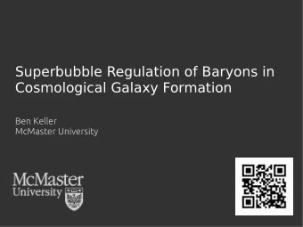 Superbubble Regulation of Baryons in  Cosmological Galaxy Formation  Ben Keller  McMaster