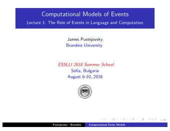 Computational Models of Events  Lecture 1: The Role of Events in Language and Computation  James