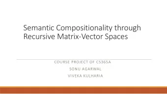 Recursive Matrix-Vector Spaces  COURSE PROJECT OF CS365A  SONU AGARWAL  VIVEKA KULHARIA  Goal